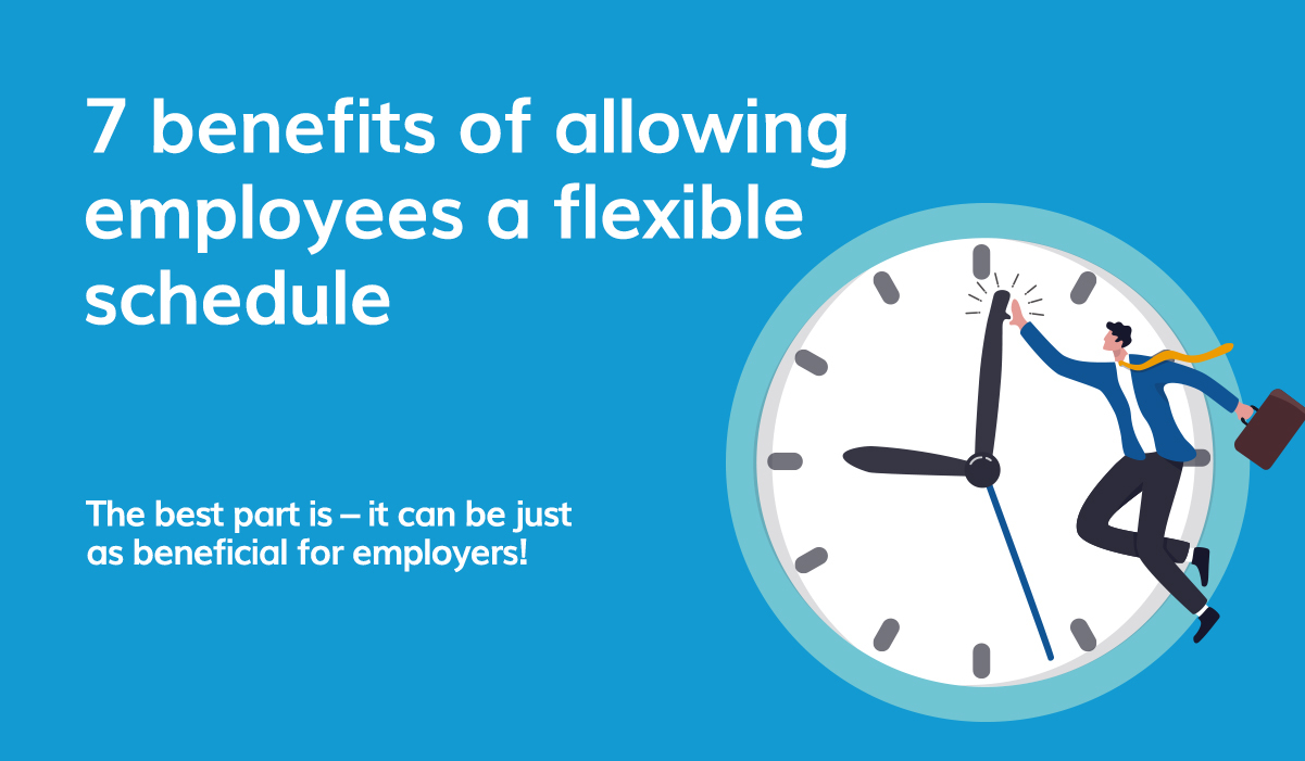7 benefits of allowing employees a flexible schedule - Keepmeposted Blog